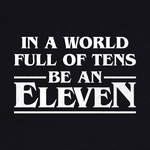 In A World Full Of Tens Be An Eleven by vonHeilige